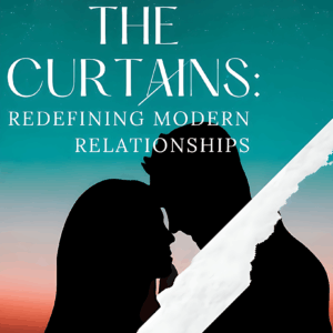 Beyond the Curtains: Redefining Modern Relationships